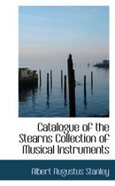 Catalogue of the Stearns Collection of Musical Instruments
