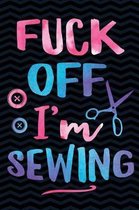 Fuck Off I'm Sewing