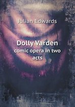 Dolly Varden comic opera in two acts