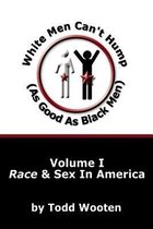 White Men Can't Hump (As Good As Black Men): Volume I