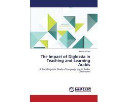 The Impact of Diglossia in Teaching and Learning Arabic