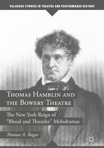 Palgrave Studies in Theatre and Performance History - Thomas Hamblin and the Bowery Theatre