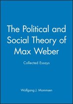 The Political and Social Theory of Max Weber: Collected Essays
