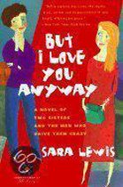 But I Love You Anyway