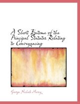 A Short Epitome of the Principal Statutes Relating to Conveyancing