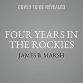 Four Years in the Rockies Lib/E: Or, the Adventures of Isaac P. Rose, of Shenango Township, Lawrence County, Pennsylvania