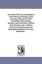 Re-Union of the Sons and Daughters of the Old Town of Pompey, Held at Pompey Hill, June 29, 1871, Proceedings of the Meeting, Speeches, Toasts and Other Incidents of the Occasion.