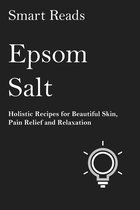 Epsom Salt: Holistic Recipes for Beautiful Skin, Pain Relief and Relaxation