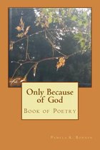 Only Because of God