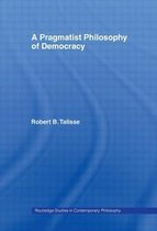Routledge Studies in Contemporary Philosophy-A Pragmatist Philosophy of Democracy