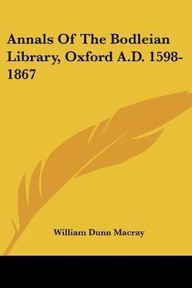 Annals Of The Bodleian Library, Oxford A.D. 1598-1867 van William Dunn Macray