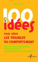 100 Idées pour - 100 idées pour gérer les troubles du comportement