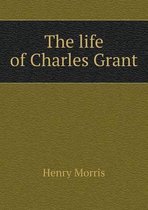 The Life of Charles Grant