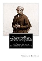 The American Negro: What He Was, What He Is, and What He May Become