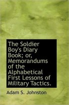 The Soldier Boy's Diary Book; Or, Memorandums of the Alphabetical First Lessons of Military Tactics.