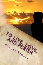 To Live, Love, and Perish