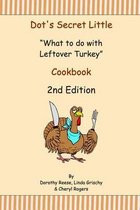Dot's Secret Little What to Do with Leftover Turkey Cookbook 2nd Edition