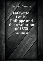 Lafayette, Louis-Philippe and the revolution of 1830 Volume 2