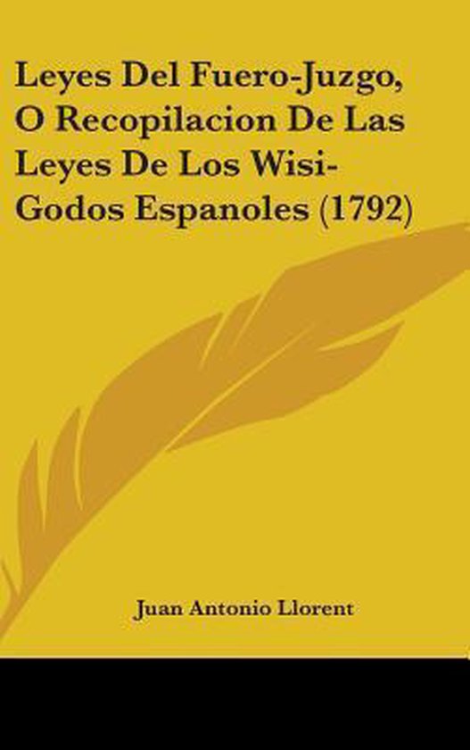 Leyes Del FueroJuzgo, O Recopilacion De Las Leyes De Los WisiGodos Espanoles (1792),...