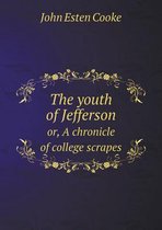 The youth of Jefferson or, A chronicle of college scrapes