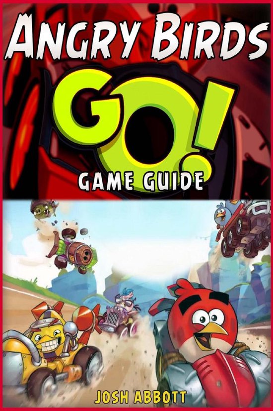 Angry Birds GO! Game Guide (ebook), Josh Abbott | 9782765913726