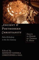 Ancient & Postmodern Christianity – Paleo–Orthodoxy in the 21st Century: Essays in Honor of Thomas C. Oden