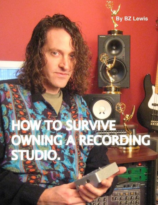How to Survive Owning a Recording Studio (ebook), Bz Lewis