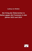 Der Krieg der Österreicher in Italien gegen die Franzosen in den Jahren 1813 und 1814