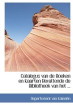 Catalogus Van de Boeken En Kaarten Bevattende de Bibliotheek Van Het ...