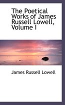 The Poetical Works of James Russell Lowell, Volume I