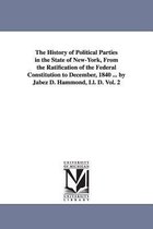 The History of Political Parties in the State of New-York, From the Ratification of the Federal Constitution to December, 1840 ... by Jabez D. Hammond, Ll. D. Vol. 2