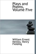 Plays and Poems, Volume Five