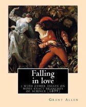 Falling in love: with other essays on more exact branches of science (1899). By: Grant Allen