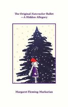 The Original Nutcracker Ballet - A Hidden Allegory