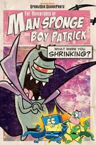 The Adventures of Man Sponge and Boy Patrick in What Were You Shrinking?