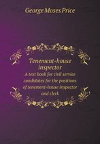 Tenement-house inspector A text book for civil service candidates for the positions of tenement-house inspector and clerk