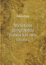 Meletiou geōgraphia palaia kai nea Volume 2