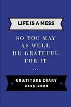 Life Is a Mess So You May as Well Be Grateful for It ... Gratitude Diary 2019-2020