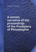 A Correct Narrative of the Proceedings of the Presbytery of Philadelphia