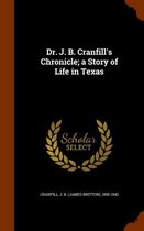 Dr. J. B. Cranfill's Chronicle; A Story of Life in Texas