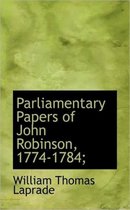 Parliamentary Papers of John Robinson, 1774-1784;