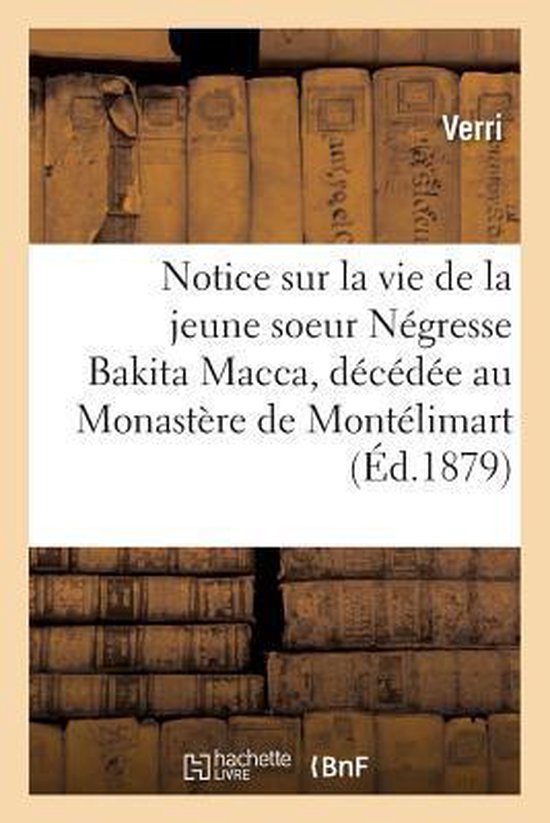 Religion- Notice sur la vie de la jeune soeur Négresse Bakita Macca, décédée au Monastère de la Visitation