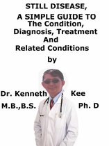Still Disease, A Simple Guide To The Condition, Diagnosis, Treatment And Related Conditions