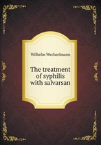 The treatment of syphilis with salvarsan