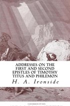 Ironside Commentary Series 39 - Addresses on the First and Second Epistles of Timothy Titus and Philemon