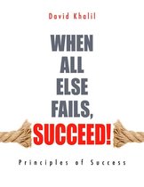 When All Else Fails, Succeed!: Principles of Success