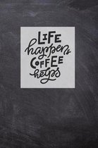 Life Happens Coffee Helps