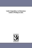 Latin Composition, An Elementary Guide to Writing in Latin.