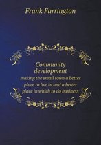 Community development making the small town a better place to live in and a better place in which to do business