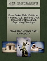 Brian Barker Male, Petitioner, V. Florida. U.S. Supreme Court Transcript of Record with Supporting Pleadings
